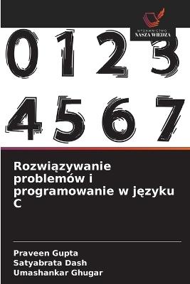 Rozwiazywanie problemów i programowanie w jezyku C - Praveen Gupta,Satyabrata Dash,Umashankar Ghugar - cover