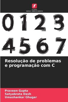 Resolução de problemas e programação com C - Praveen Gupta,Satyabrata Dash,Umashankar Ghugar - cover