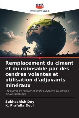 Remplacement du ciment et du robosable par des cendres volantes et utilisation d'adjuvants minéraux - Subhashish Dey,K Prafulla Devi - cover