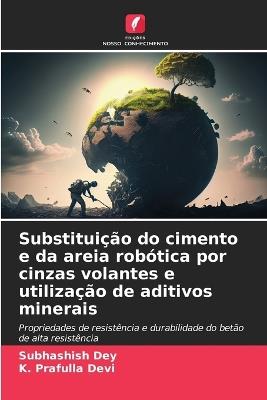 Substituição do cimento e da areia robótica por cinzas volantes e utilização de aditivos minerais - Subhashish Dey,K Prafulla Devi - cover