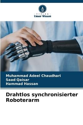 Drahtlos synchronisierter Roboterarm - Muhammad Adeel Chaudhari,Saad Qaisar,Hammad Hassan - cover