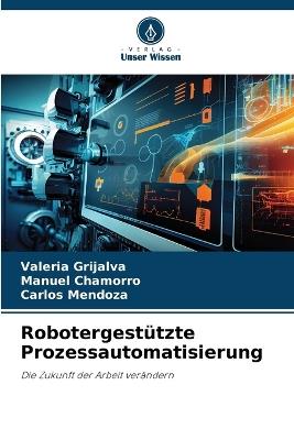Robotergestützte Prozessautomatisierung - Valeria Grijalva,Manuel Chamorro,Carlos Mendoza - cover