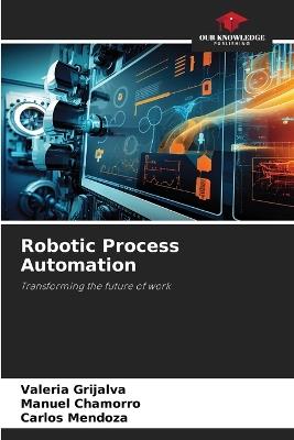 Robotic Process Automation - Valeria Grijalva,Manuel Chamorro,Carlos Mendoza - cover