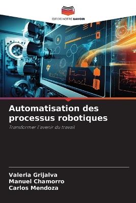 Automatisation des processus robotiques - Valeria Grijalva,Manuel Chamorro,Carlos Mendoza - cover