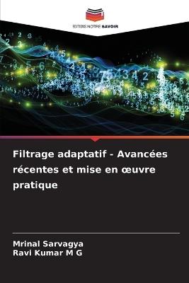 Filtrage adaptatif - Avancées récentes et mise en oeuvre pratique - Mrinal Sarvagya,Ravi Kumar M G - cover