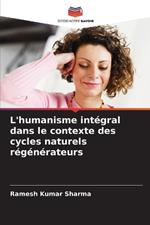 L'humanisme intégral dans le contexte des cycles naturels régénérateurs