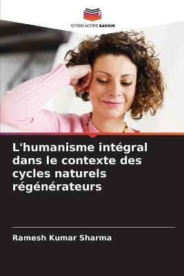 L'humanisme intégral dans le contexte des cycles naturels régénérateurs - Ramesh Kumar Sharma - cover