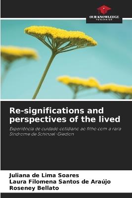 Re-significations and perspectives of the lived - Juliana de Lima Soares,Laura Filomena Santos de Araújo,Roseney Bellato - cover