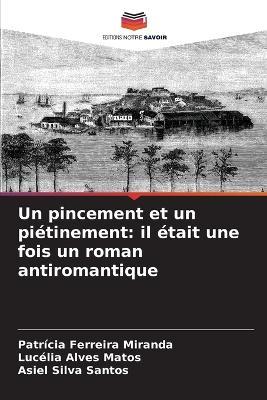Un pincement et un piétinement: il était une fois un roman antiromantique - Patrícia Ferreira Miranda,Lucélia Alves Matos,Asiel Silva Santos - cover