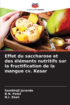 Effet du saccharose et des éléments nutritifs sur la fructification de la mangue cv. Kesar - Sambhaji Jarande,B N Patel,N I Shah - cover