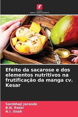 Efeito da sacarose e dos elementos nutritivos na frutificação da manga cv. Kesar - Sambhaji Jarande,B N Patel,N I Shah - cover