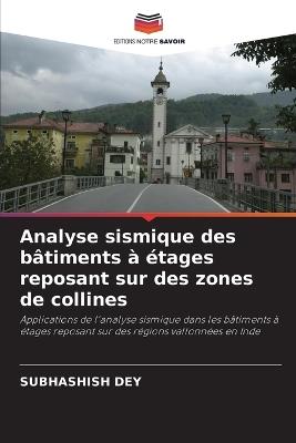 Analyse sismique des bâtiments à étages reposant sur des zones de collines - Subhashish Dey - cover