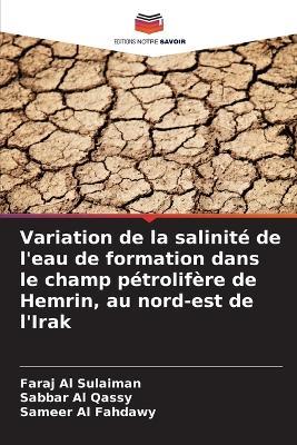 Variation de la salinité de l'eau de formation dans le champ pétrolifère de Hemrin, au nord-est de l'Irak - Faraj Al Sulaiman,Sabbar Al Qassy,Sameer Al Fahdawy - cover