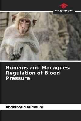 Humans and Macaques: Regulation of Blood Pressure - Abdelhafid Mimouni - cover