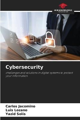Cybersecurity - Carlos Jacomino,Luis Lozano,Yazid Solís - cover