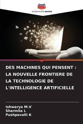 Des Machines Qui Pensent: La Nouvelle Frontiere de la Technologie de l'Intelligence Artificielle - Ishwarya M V,Sharmila L,Pushpavalli K - cover