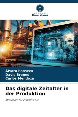 Das digitale Zeitalter in der Produktion - Álvaro Fonseca,Davis Brenes,Carlos Mendoza - cover