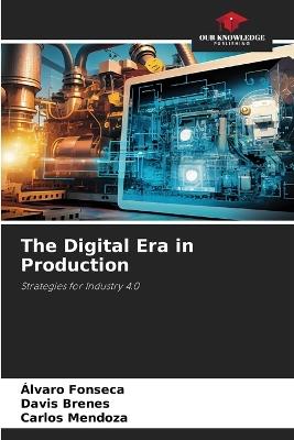 The Digital Era in Production - Álvaro Fonseca,Davis Brenes,Carlos Mendoza - cover