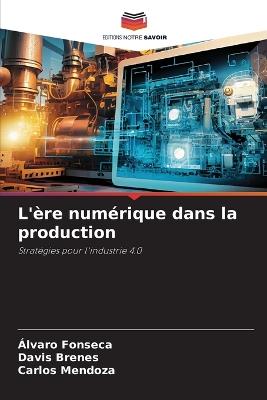 L'ère numérique dans la production - Álvaro Fonseca,Davis Brenes,Carlos Mendoza - cover
