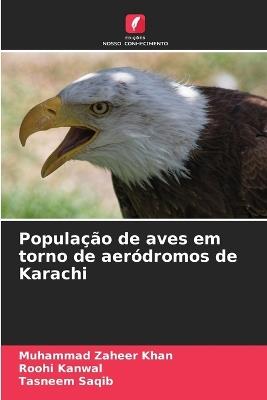 População de aves em torno de aeródromos de Karachi - Muhammad Zaheer Khan,Roohi Kanwal,Tasneem Saqib - cover