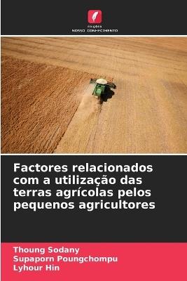 Factores relacionados com a utilização das terras agrícolas pelos pequenos agricultores - Thoung Sodany,Supaporn Poungchompu,Lyhour Hin - cover
