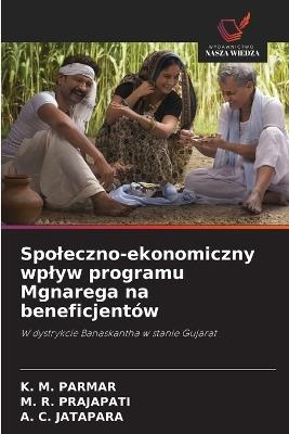 Spoleczno-ekonomiczny wplyw programu Mgnarega na beneficjentów - K M Parmar,M R Prajapati,A C Jatapara - cover