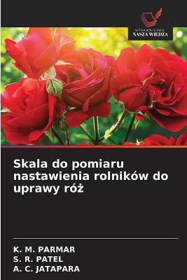 Skala do pomiaru nastawienia rolników do uprawy róz - K M Parmar,S R Patel,A C Jatapara - cover