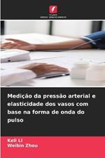 Medição da pressão arterial e elasticidade dos vasos com base na forma de onda do pulso