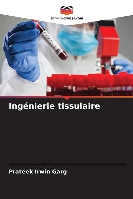 Ingénierie tissulaire - Prateek Irwin Garg - cover