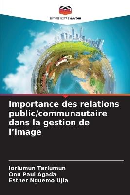 Importance des relations public/communautaire dans la gestion de l'image - Iorlumun Tarlumun,Onu Paul Agada,Esther Nguemo Ujia - cover