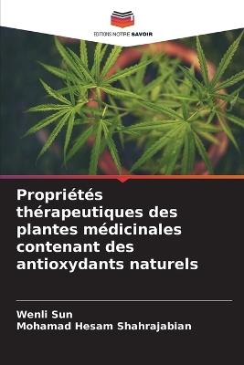 Propriétés thérapeutiques des plantes médicinales contenant des antioxydants naturels - Wenli Sun,Mohamad Hesam Shahrajabian - cover