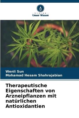 Therapeutische Eigenschaften von Arzneipflanzen mit natürlichen Antioxidantien - Wenli Sun,Mohamad Hesam Shahrajabian - cover
