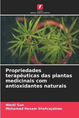 Propriedades terapêuticas das plantas medicinais com antioxidantes naturais - Wenli Sun,Mohamad Hesam Shahrajabian - cover