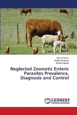 Neglected Zoonotic Enteric Parasites Prevalence, Diagnosis and Control - Ahmed Maher,Raafat Shaapan,Ahmed Hegazi - cover