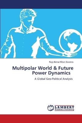 Multipolar World & Future Power Dynamics - Raja Bahar Khan Soomro - cover