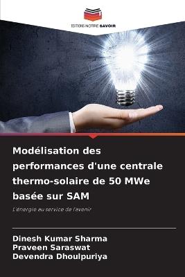 Modélisation des performances d'une centrale thermo-solaire de 50 MWe basée sur SAM - Dinesh Kumar Sharma,Praveen Saraswat,Devendra Dhoulpuriya - cover