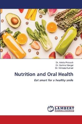 Nutrition and Oral Health - Ankita Prakash,Garima Mangal,Nirmala Kumari - cover