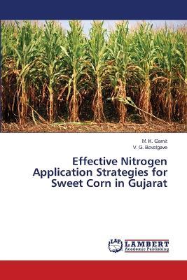 Effective Nitrogen Application Strategies for Sweet Corn in Gujarat - M K Gamit,V G Bavalgave - cover