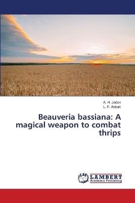 Beauveria bassiana: A magical weapon to combat thrips - A H Jadav,L F Akbari - cover