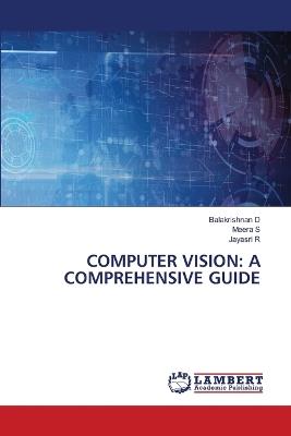 Computer Vision: A Comprehensive Guide - Balakrishnan D,Meera S,Jayasri R - cover