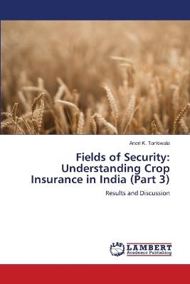 Fields of Security: Understanding Crop Insurance in India (Part 3) - Aneri K Tankiwala - cover