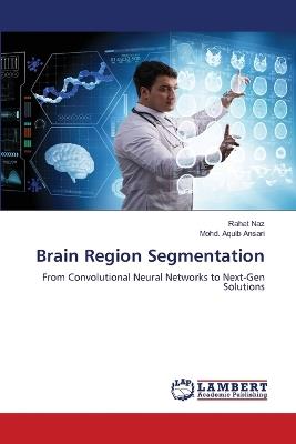 Brain Region Segmentation - Rahat Naz,Mohd Aquib Ansari - cover
