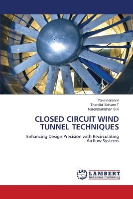 Closed Circuit Wind Tunnel Techniques - Yokesvaran K,Thandial Selvam T,Narendranathan S K - cover