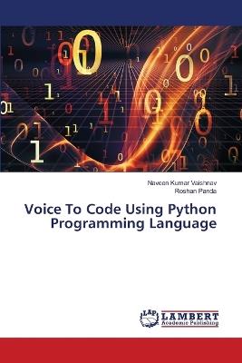 Voice To Code Using Python Programming Language - Naveen Kumar Vaishnav,Roshan Panda - cover
