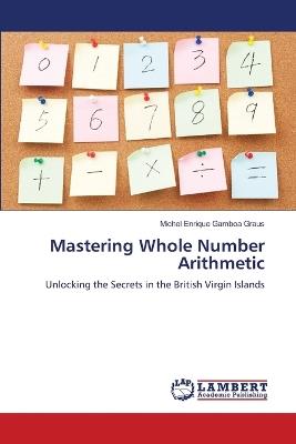 Mastering Whole Number Arithmetic - Michel Enrique Gamboa Graus - cover