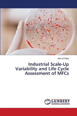 Industrial Scale-Up Variability and Life Cycle Assessment of MFCs - Harshit Mittal - cover