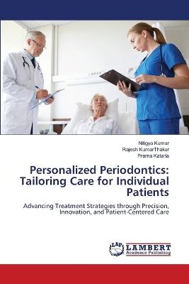 Personalized Periodontics: Tailoring Care for Individual Patients - Nitigya Kumar,Rajesh Kumarthakur,Prerna Kataria - cover
