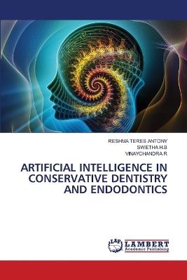 Artificial Intelligence in Conservative Dentistry and Endodontics - Reshma Teres Antony,Swetha H B,Vinaychandra R - cover