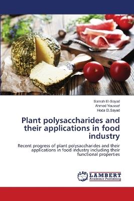 Plant polysaccharides and their applications in food industry - Samah El-Sayed,Ahmed Youssef,Hoda El Sayed - cover