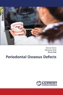 Periodontal Osseous Defects - Amruta Verma,Aishwarya Ikhar,Abhay Kolte - cover